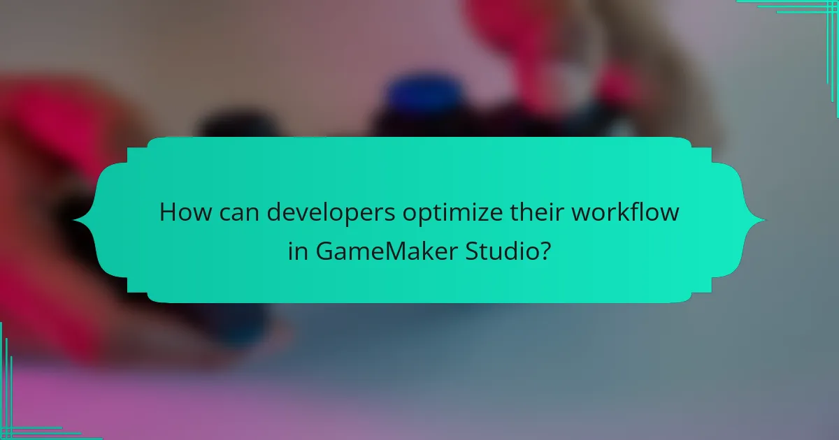 How can developers optimize their workflow in GameMaker Studio?