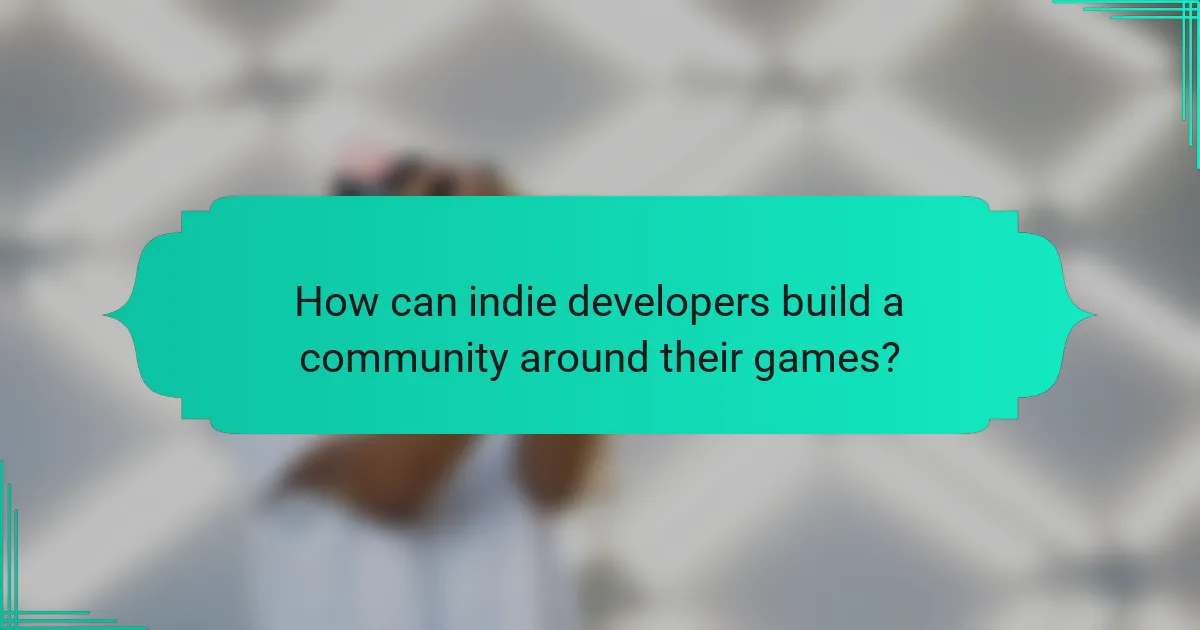How can indie developers build a community around their games?