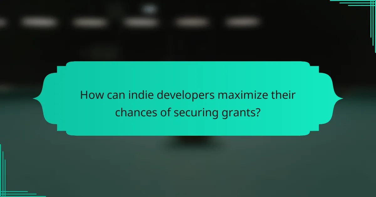 How can indie developers maximize their chances of securing grants?