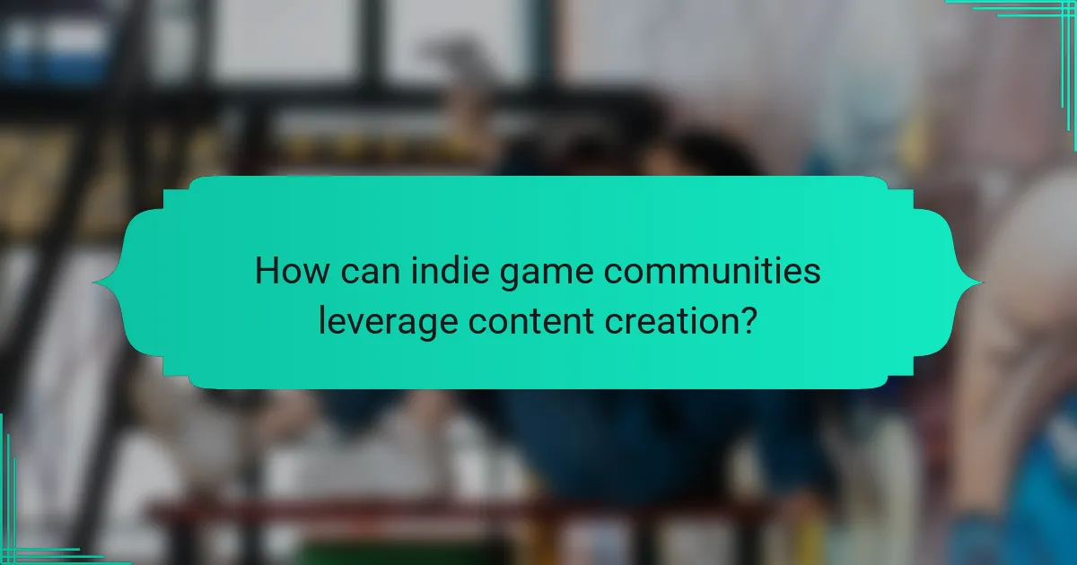 How can indie game communities leverage content creation?