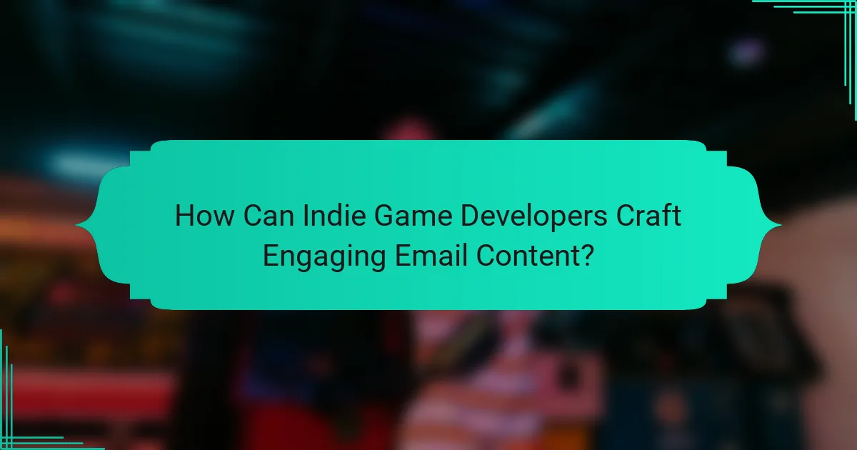 How Can Indie Game Developers Craft Engaging Email Content?