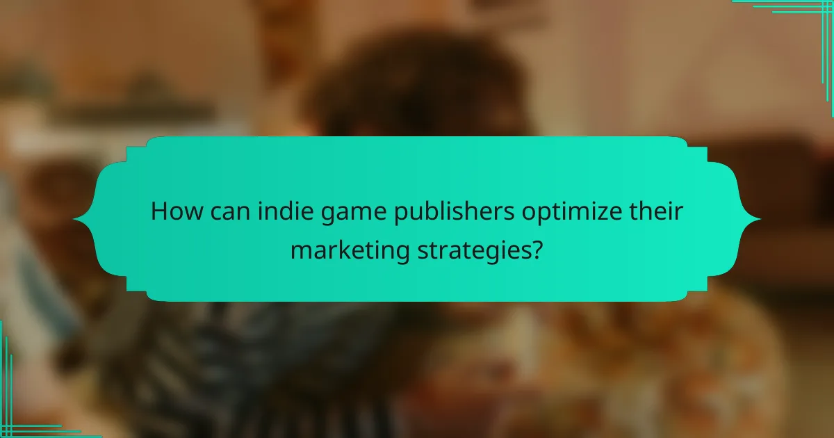 How can indie game publishers optimize their marketing strategies?