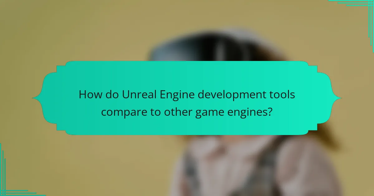 How do Unreal Engine development tools compare to other game engines?