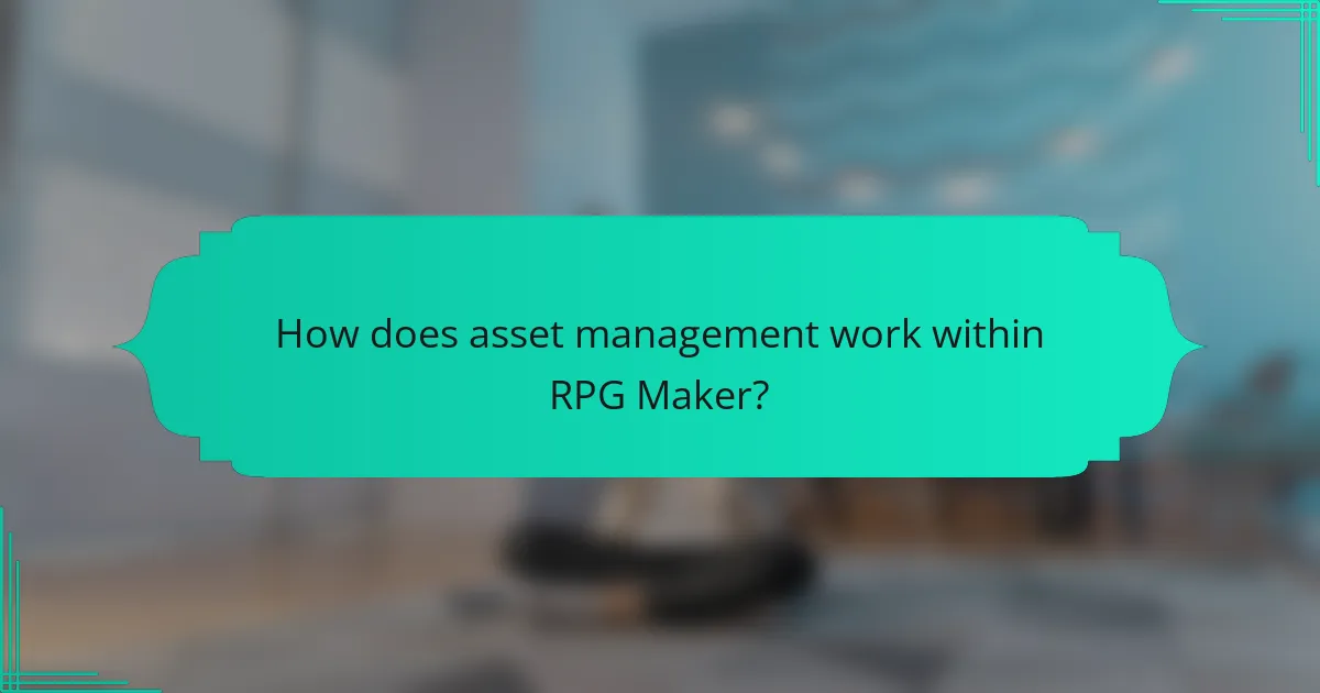 How does asset management work within RPG Maker?