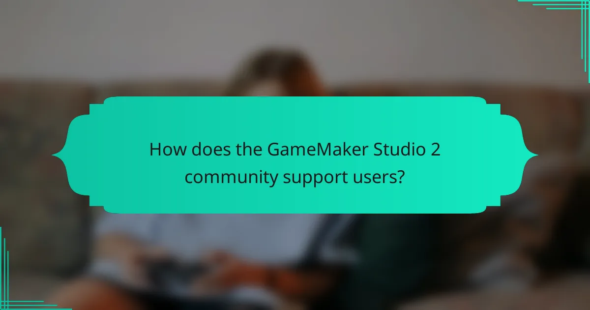How does the GameMaker Studio 2 community support users?