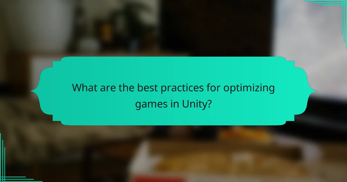 What are the best practices for optimizing games in Unity?