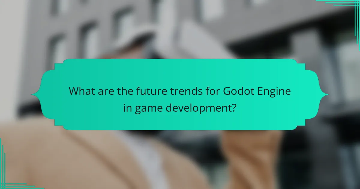 What are the future trends for Godot Engine in game development?