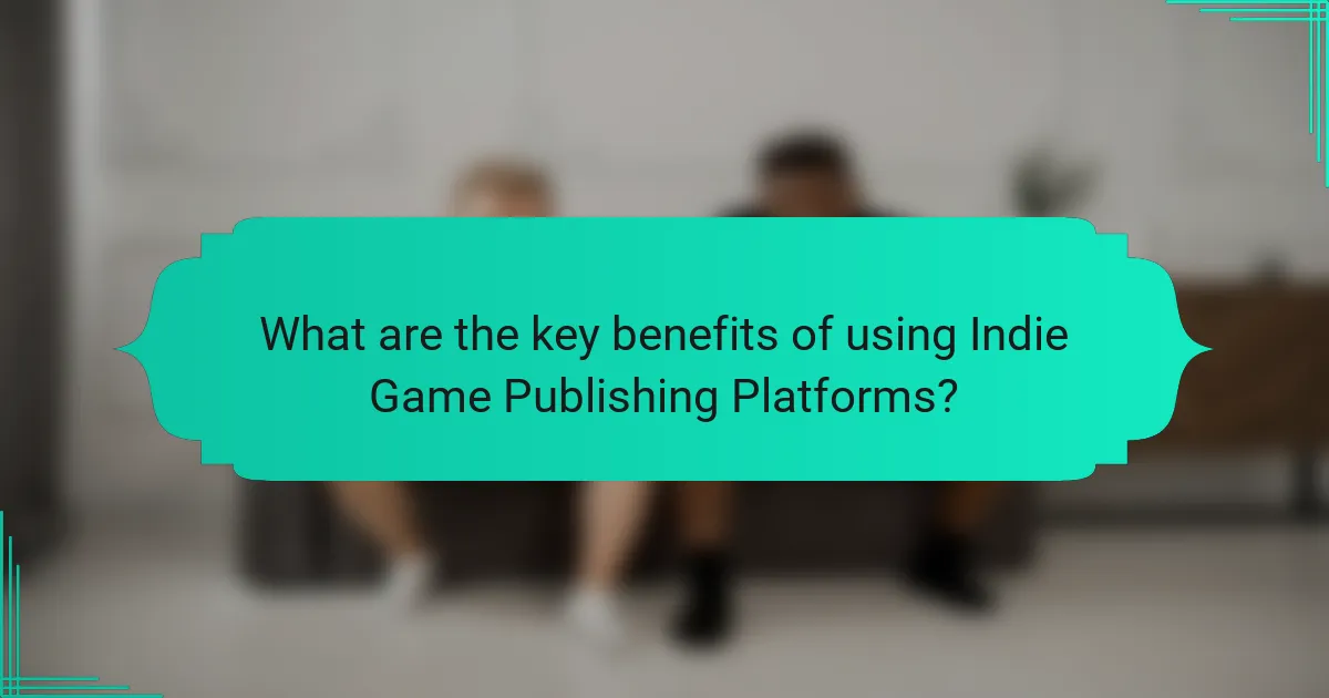 What are the key benefits of using Indie Game Publishing Platforms?