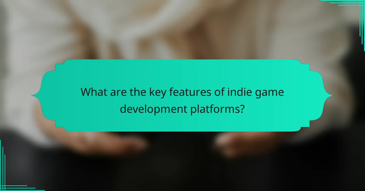 What are the key features of indie game development platforms?