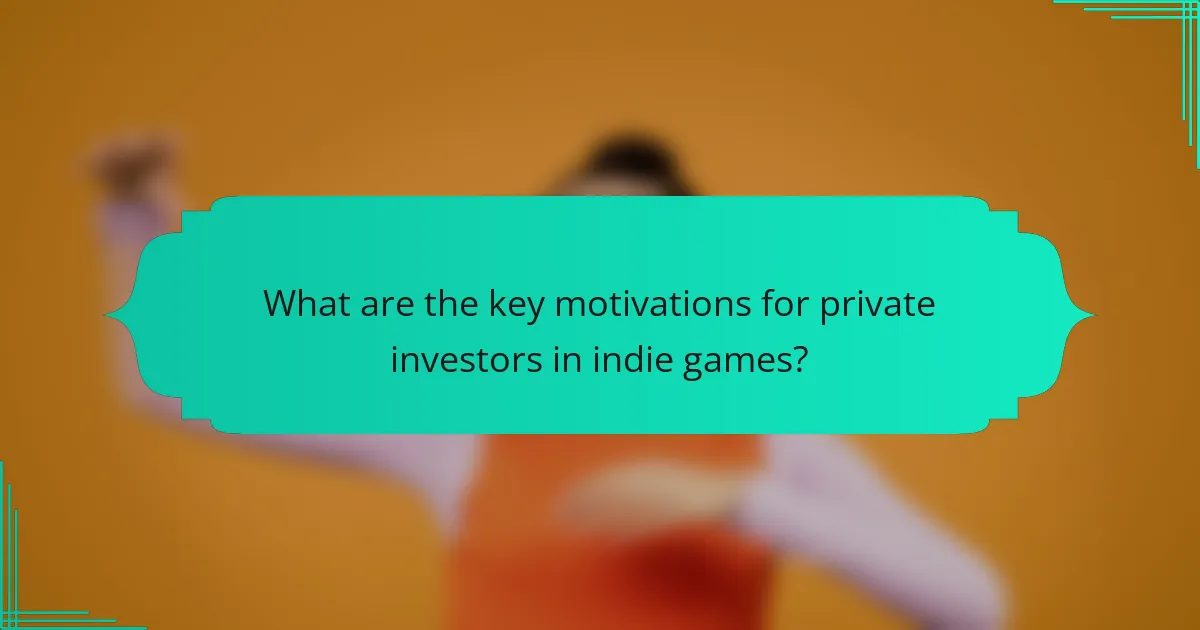 What are the key motivations for private investors in indie games?