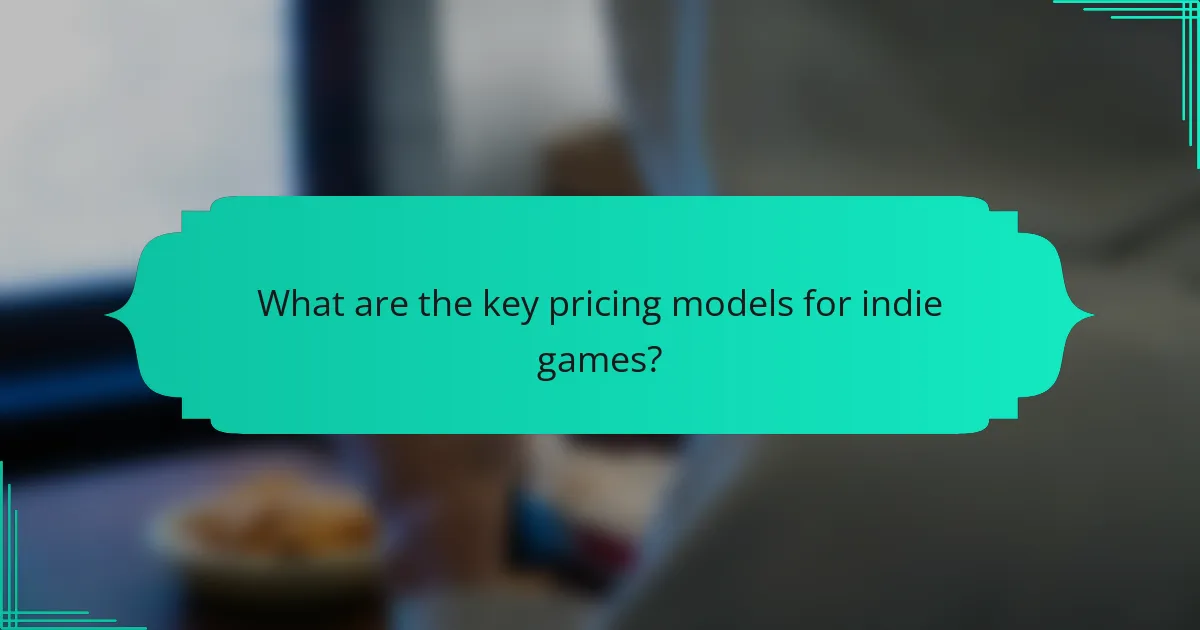 What are the key pricing models for indie games?