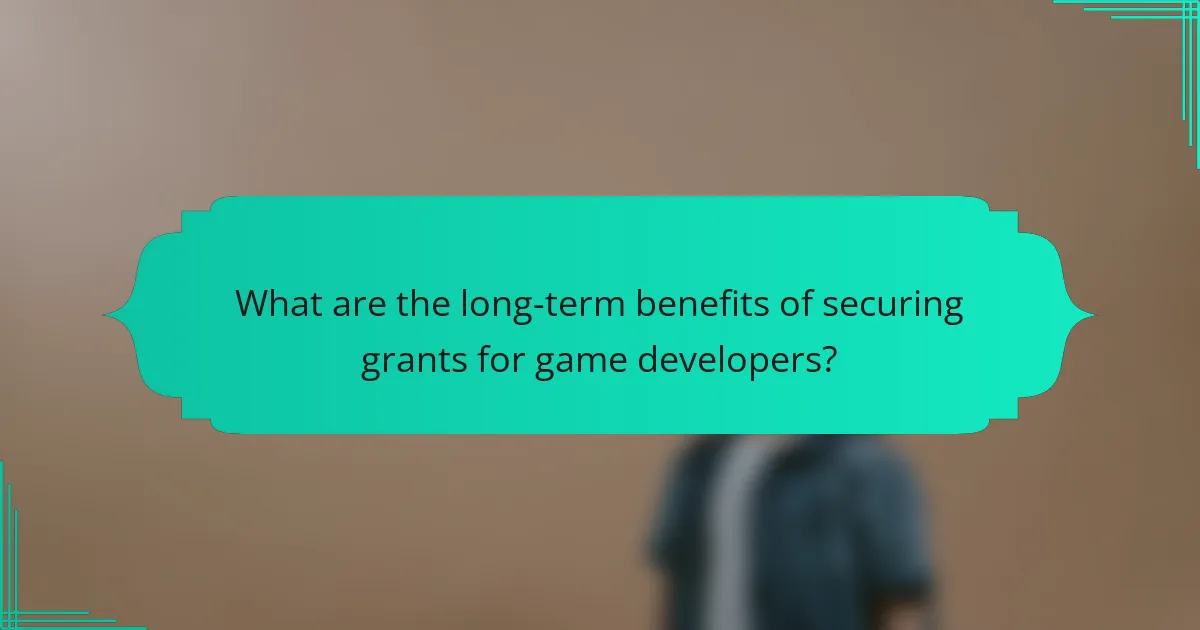 What are the long-term benefits of securing grants for game developers?