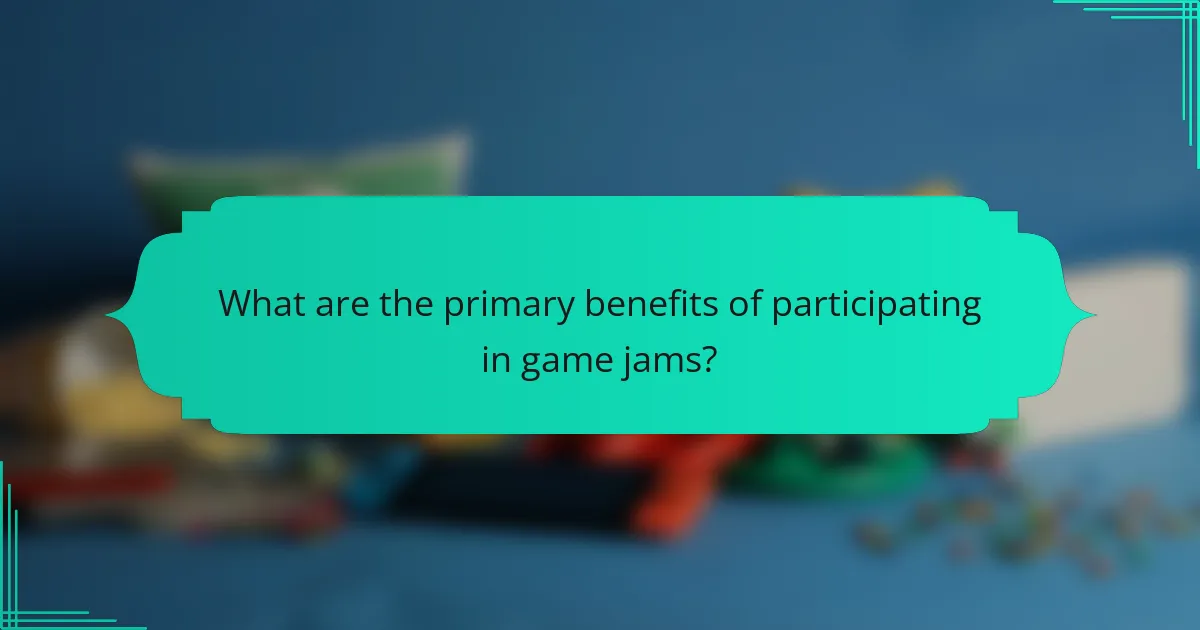 What are the primary benefits of participating in game jams?