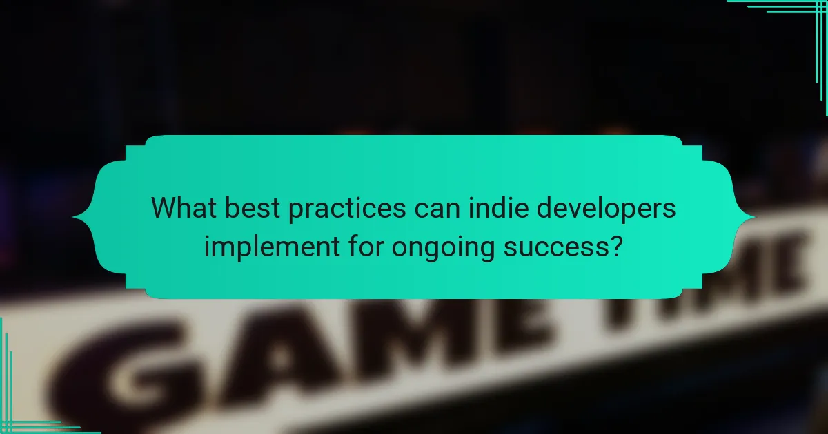 What best practices can indie developers implement for ongoing success?