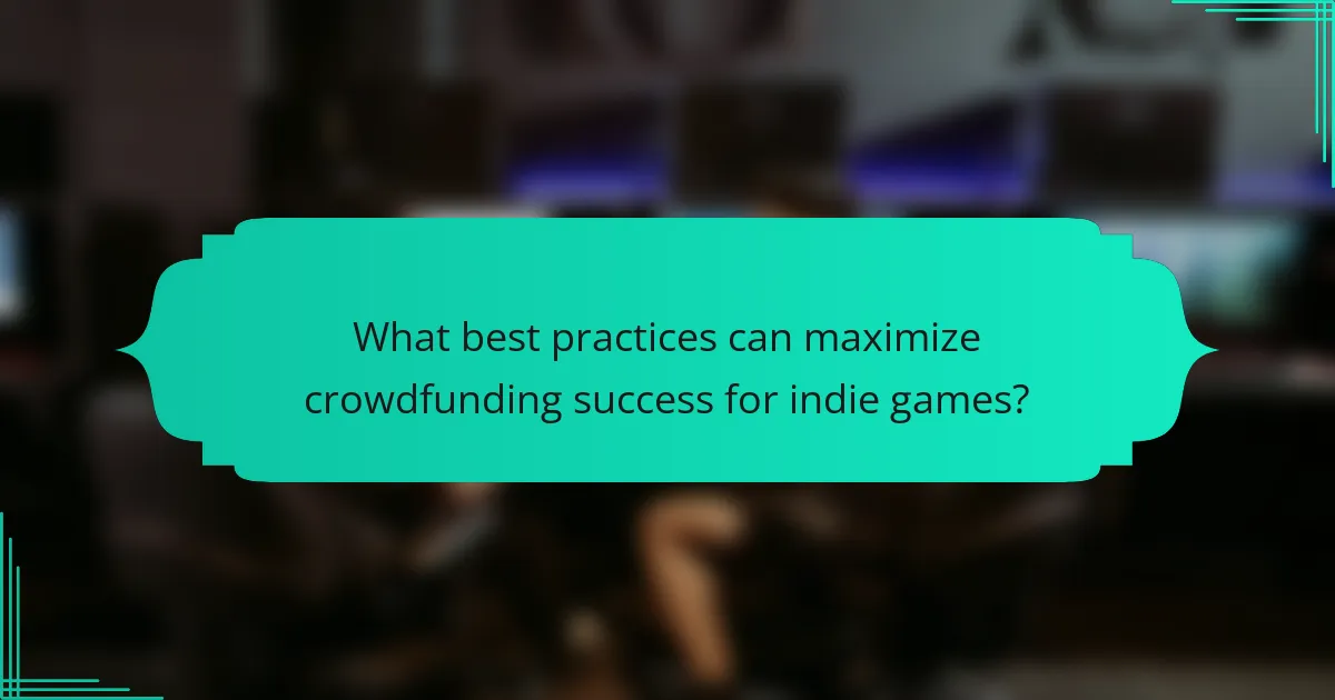 What best practices can maximize crowdfunding success for indie games?