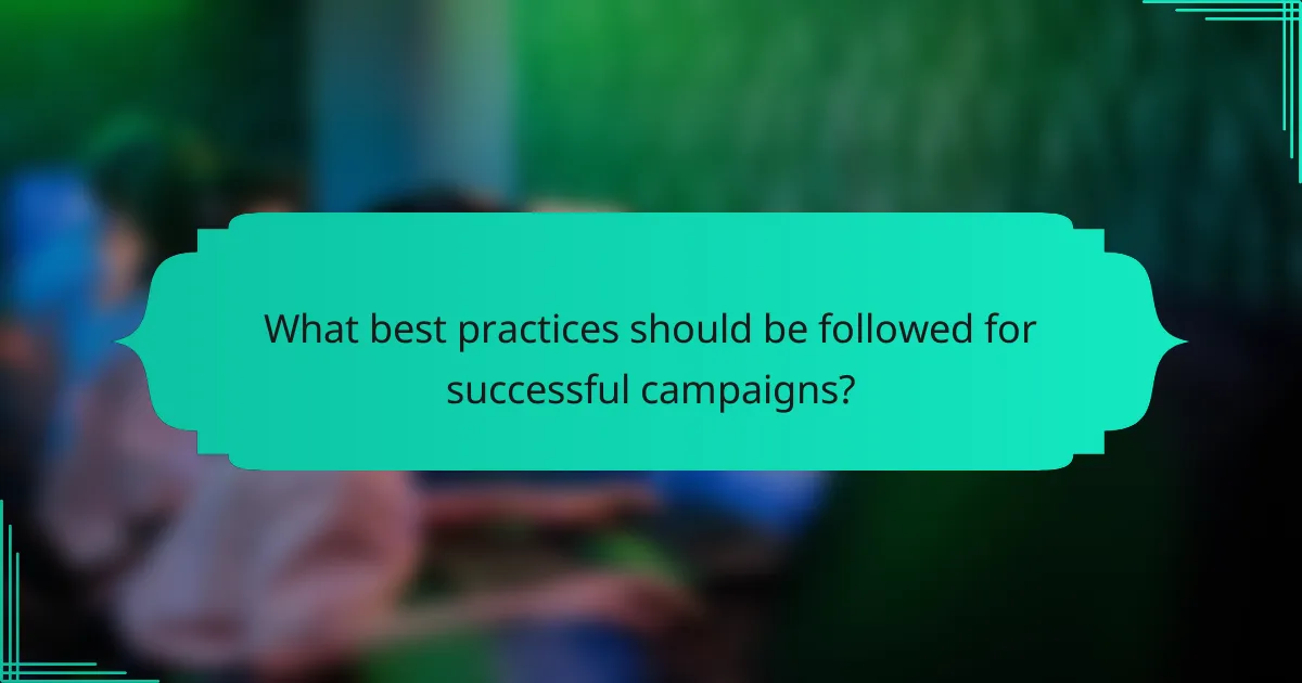 What best practices should be followed for successful campaigns?