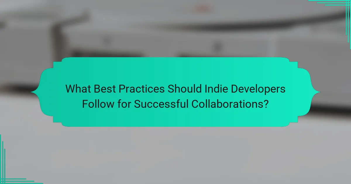 What Best Practices Should Indie Developers Follow for Successful Collaborations?