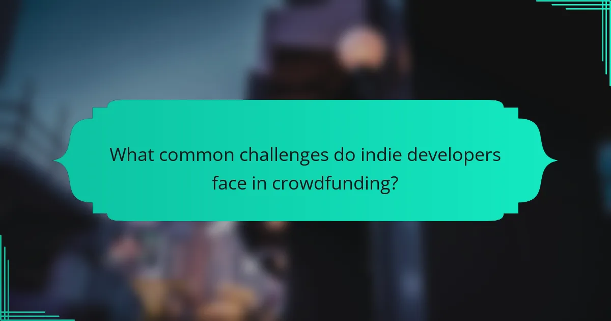 What common challenges do indie developers face in crowdfunding?
