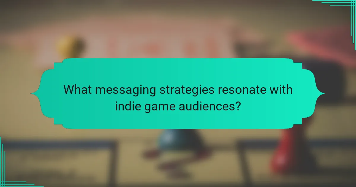 What messaging strategies resonate with indie game audiences?