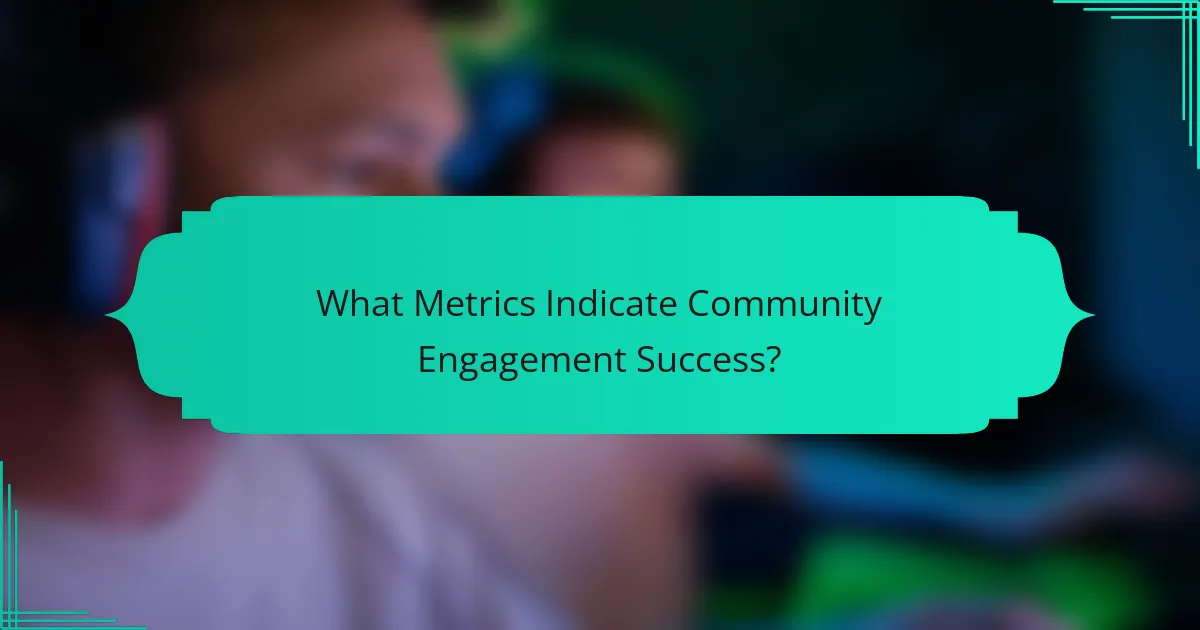 What Metrics Indicate Community Engagement Success?