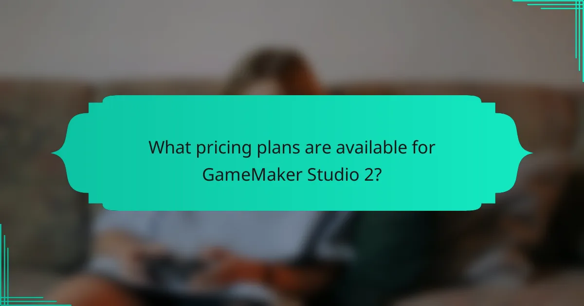 What pricing plans are available for GameMaker Studio 2?
