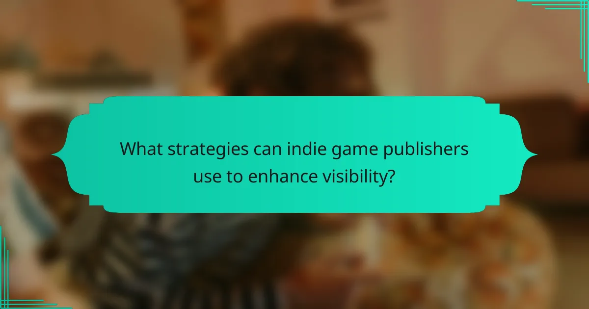 What strategies can indie game publishers use to enhance visibility?