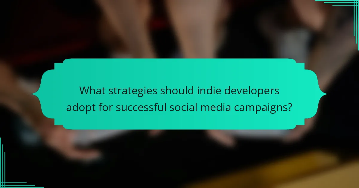 What strategies should indie developers adopt for successful social media campaigns?
