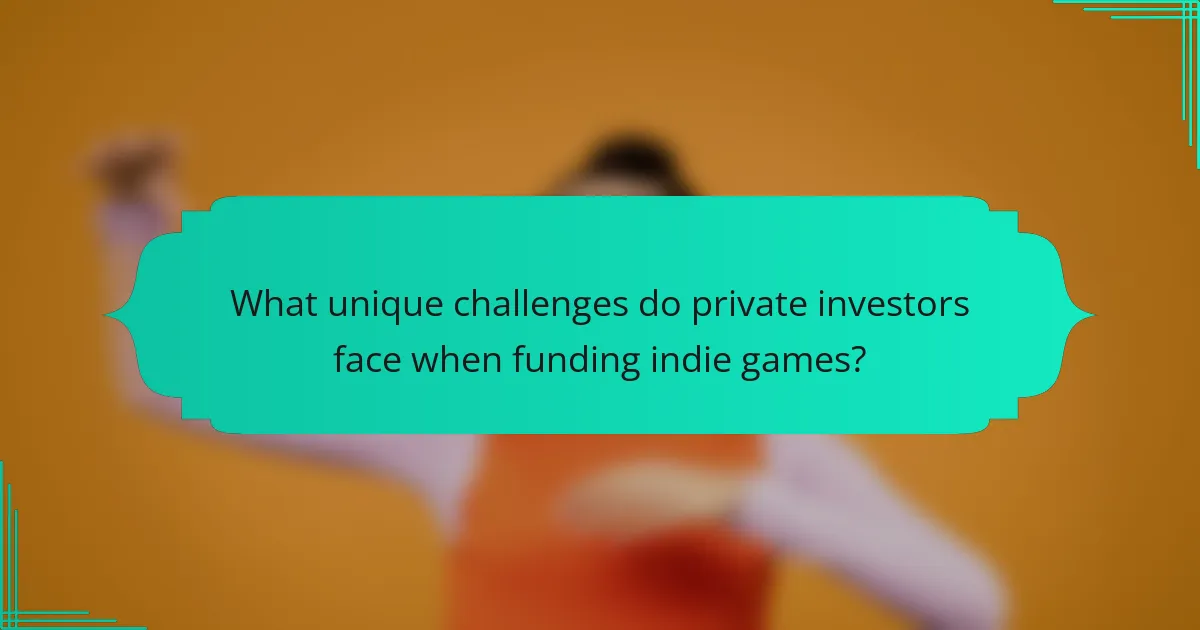 What unique challenges do private investors face when funding indie games?