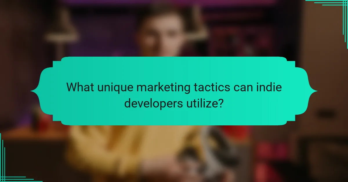 What unique marketing tactics can indie developers utilize?