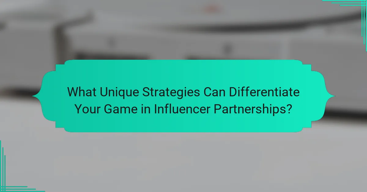 What Unique Strategies Can Differentiate Your Game in Influencer Partnerships?